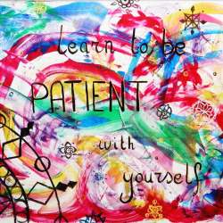 Learn to be patient with yourself